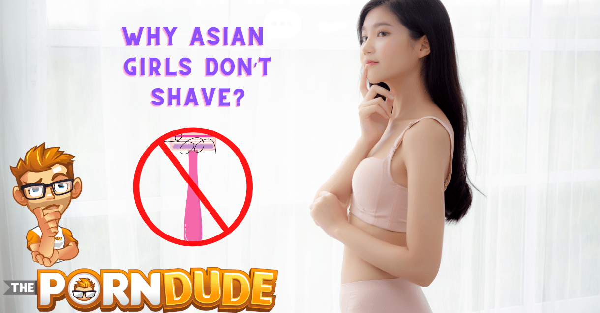 Why don't Asian girls shave their pussy?