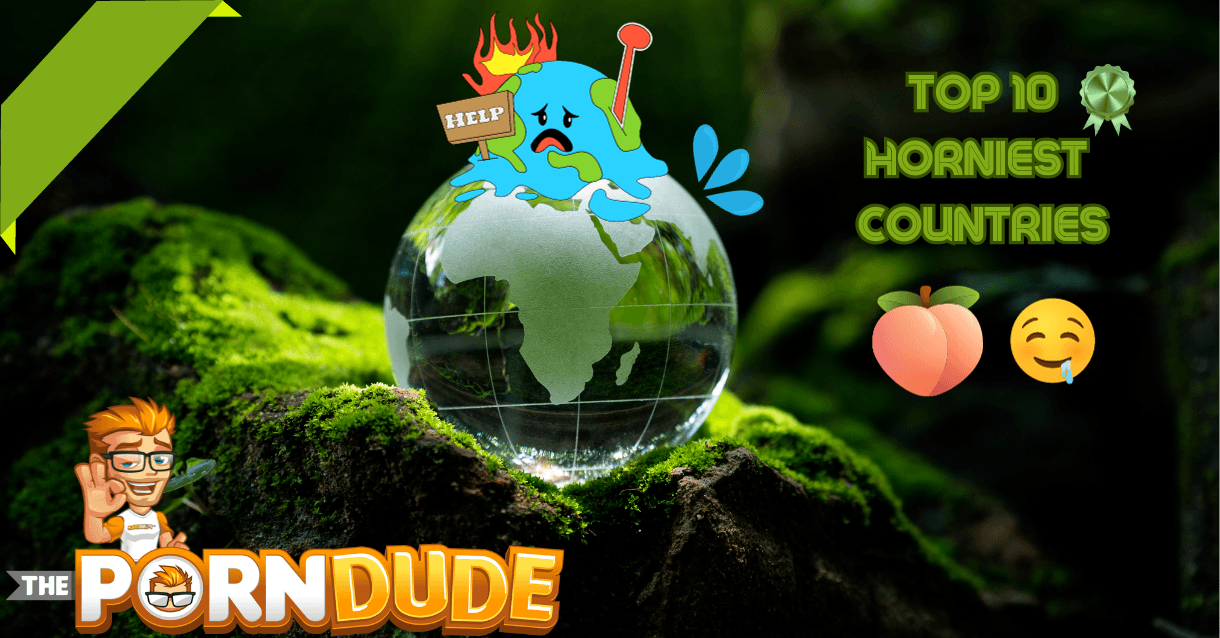 World's Horniest Nations: Unmasking the Top 10 Countries Consuming the Most Porn