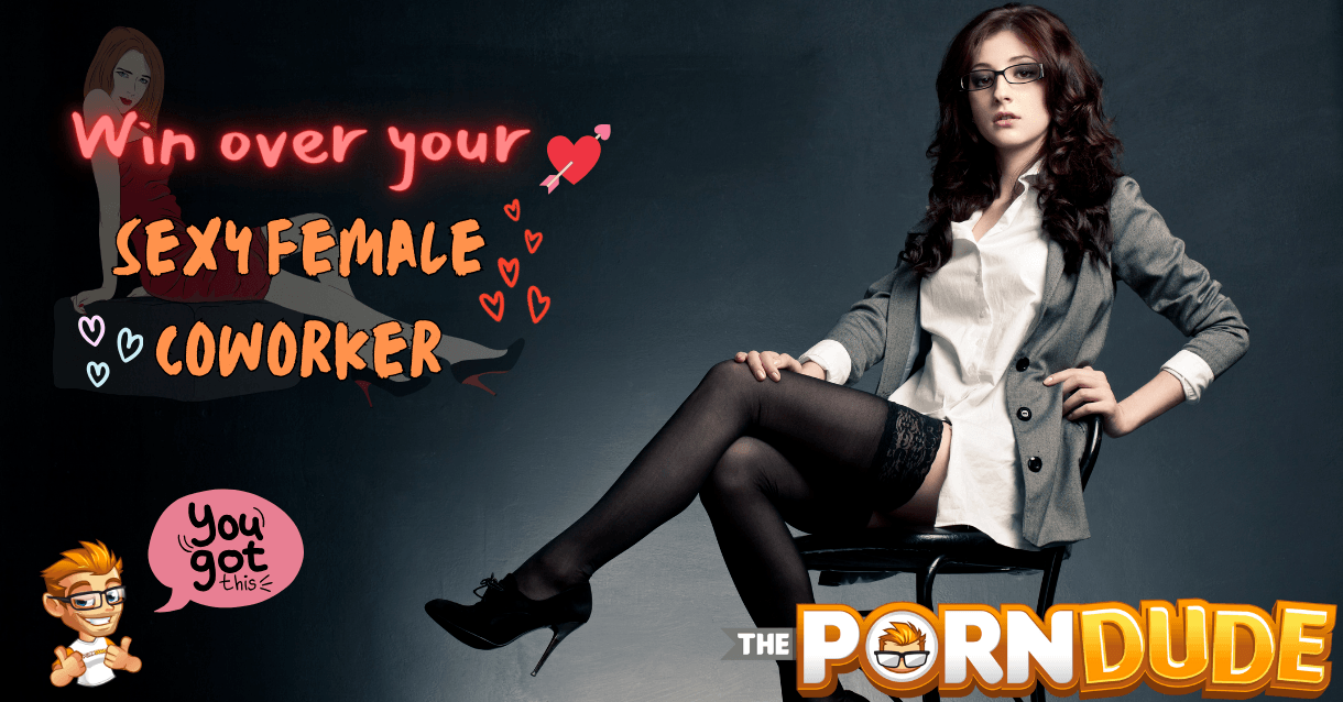 How to Win Over Your Sexy Female Coworker: A Play-by-Play