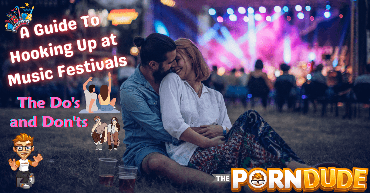 A Guide To Hooking Up At Music Festivals: The Do's And Don'ts