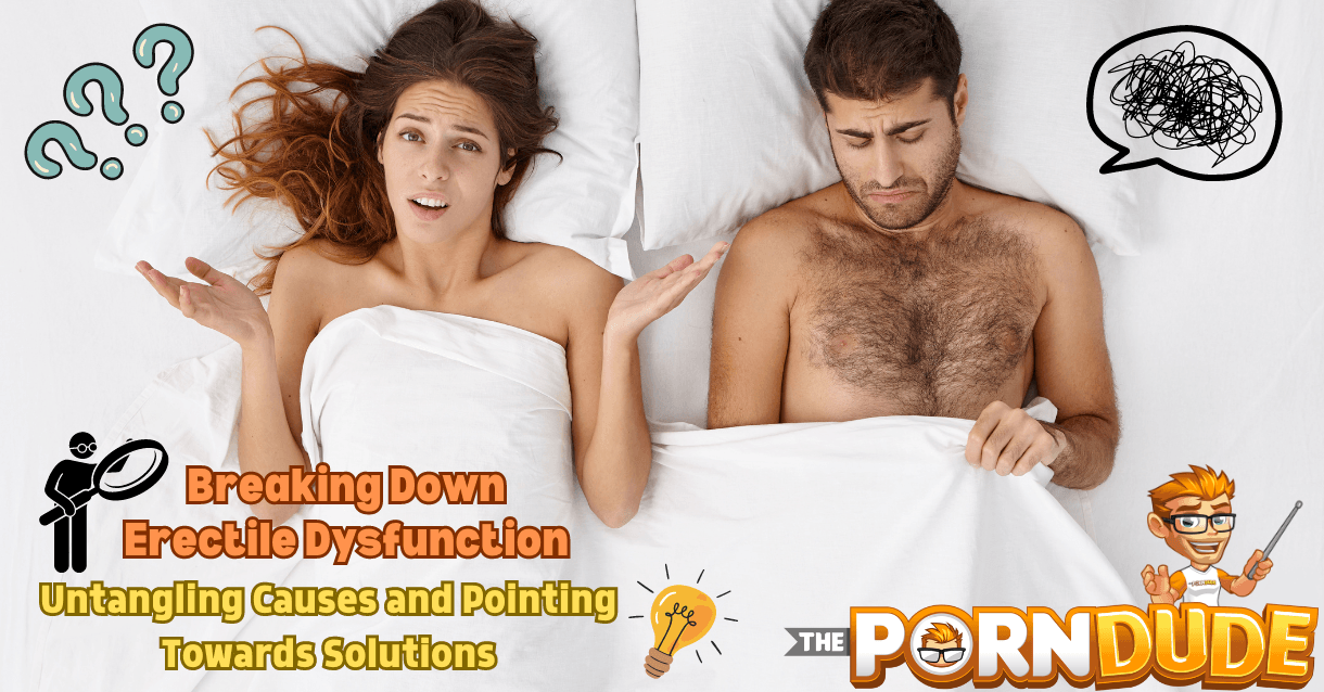 Breaking Down Erectile Dysfunction: Untangling Causes and Pointing Towards Solutions