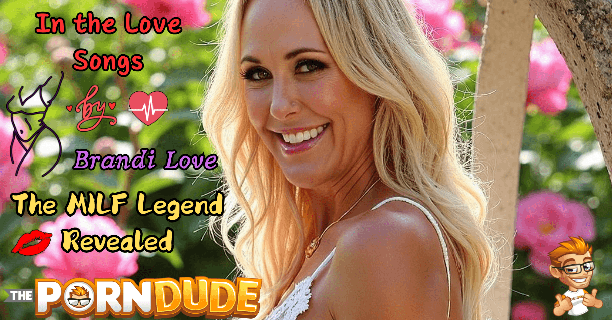 In the Love Songs by Brandi Love: The MILF Legend Revealed