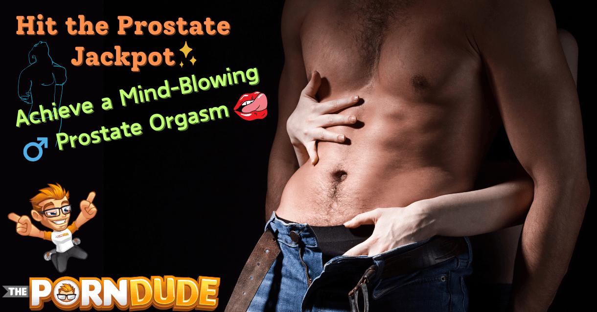 Hit the Prostate Jackpot: Achieve a Mind-Blowing Prostate Orgasm