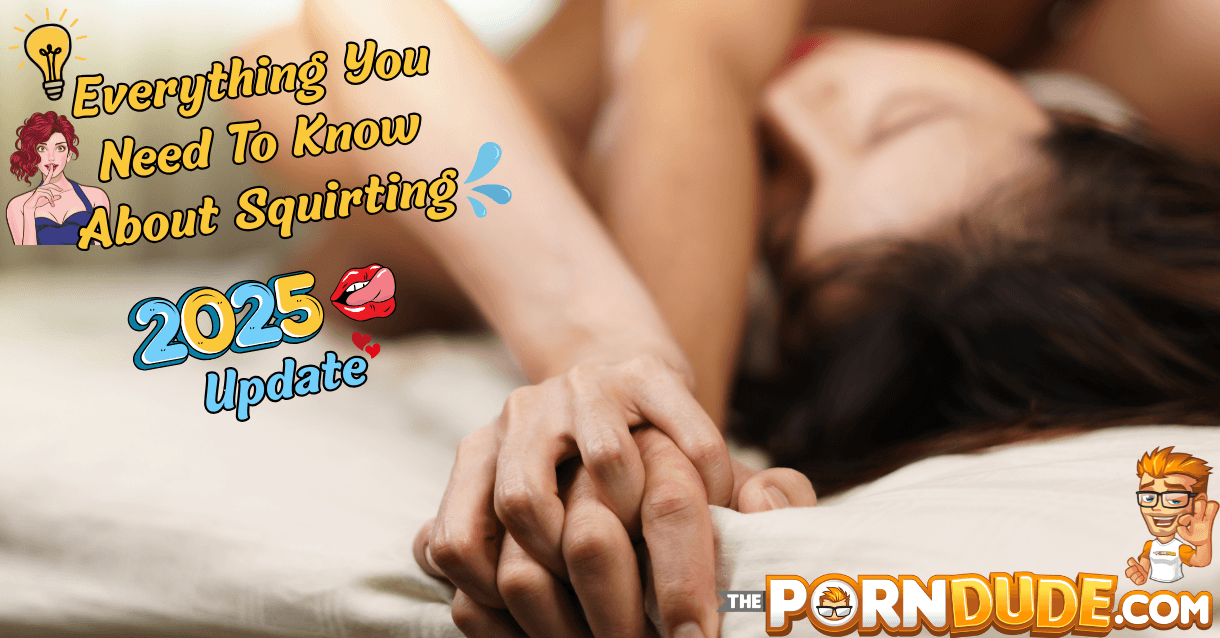 Everything you need to know about squirting (2025 update)