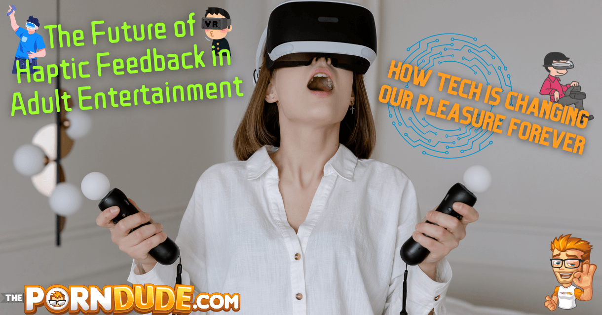 The Future of Haptic Feedback in Adult Entertainment: How Tech is Changing Our Pleasure Forever