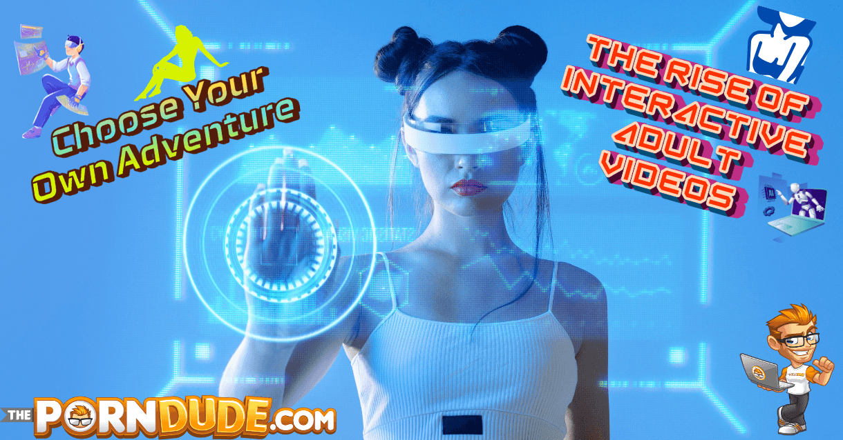 Choose Your Own Adventure: The Rise of Interactive Adult Videos