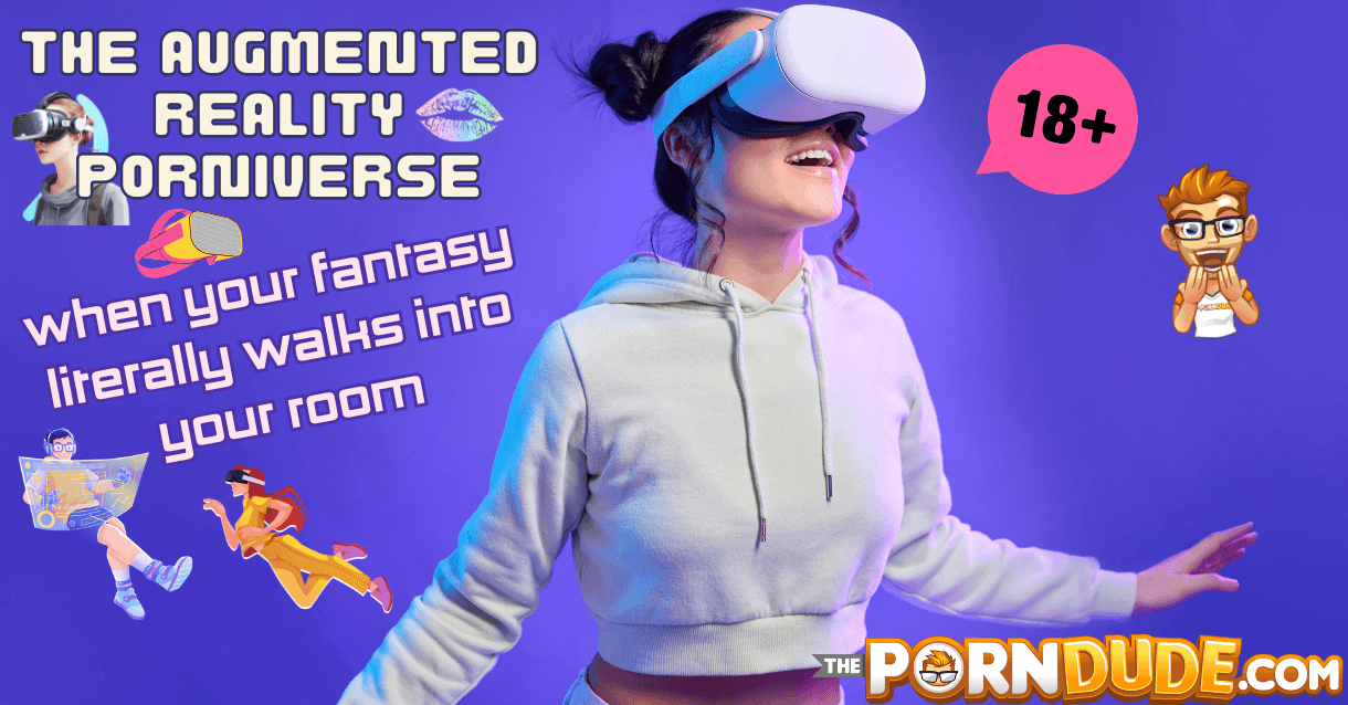 The Augmented Reality Porniverse: When Your Fantasy Literally Walks Into Your Room