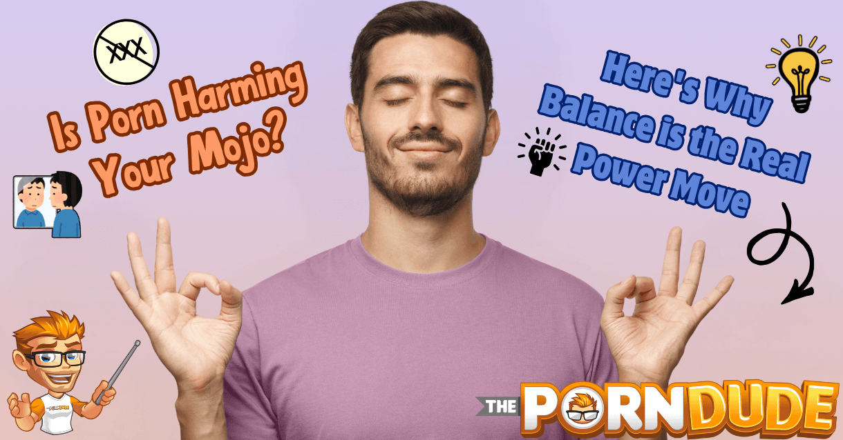 Is Porn Harming Your Mojo? Here's Why Balance is the Real Power Move