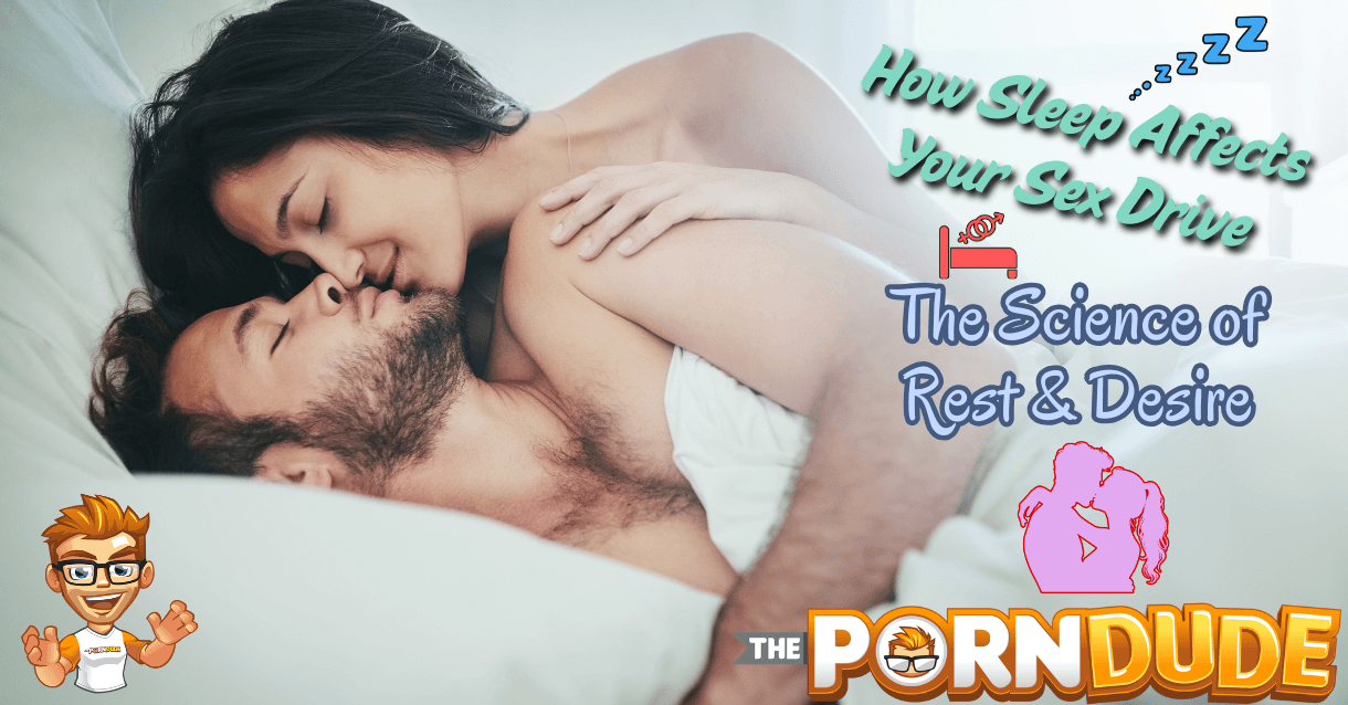 How Sleep Affects Your Sex Drive: The Science of Rest & Desire