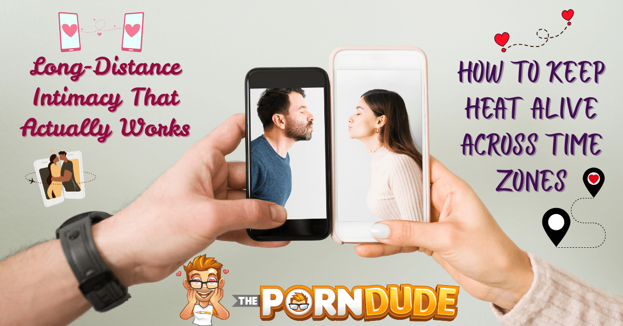 Long-Distance Intimacy That Actually Works: How to Keep Heat Alive Across Time Zones