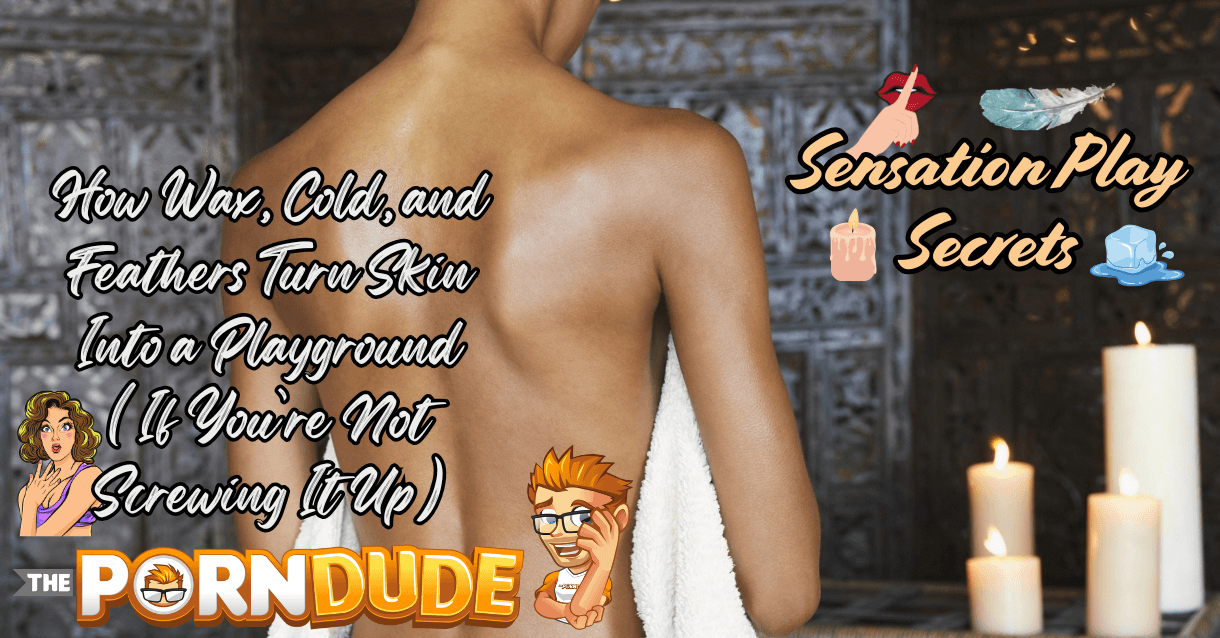 Sensation-Play-Secrets-How-Wax-Cold-and-Feathers-Turn-Skin-Into-a-Playground-If-Youre-Not-Screwing-It-Uppng