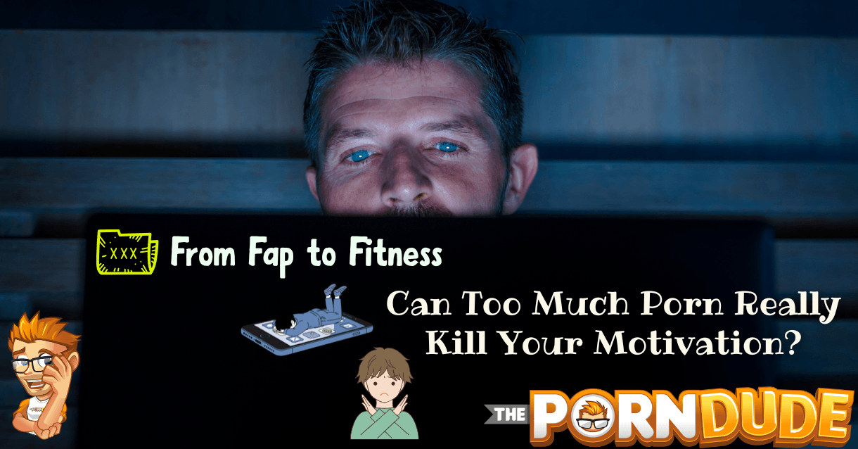 From-Fap-to-Fitness-Can-Too-Much-Porn-Really-Kill-Your-Motivationpng