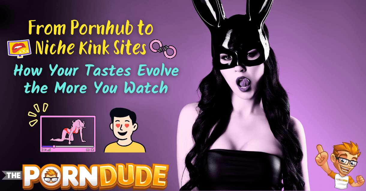 From-Pornhub-to-Niche-Kink-Sites-How-Your-Tastes-Evolve-the-More-You-Watchpng