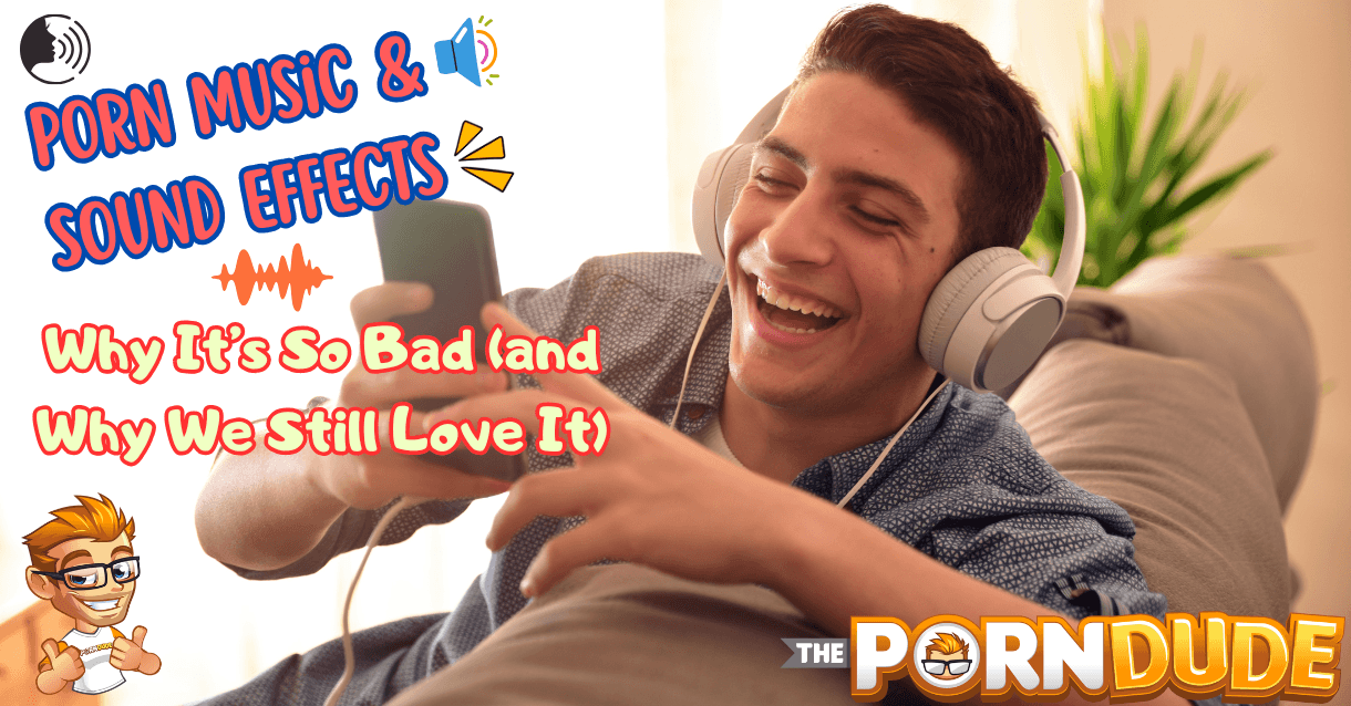 Porn-Music-Sound-Effects-Why-Its-So-Bad-and-Why-We-Still-Love-Itpng