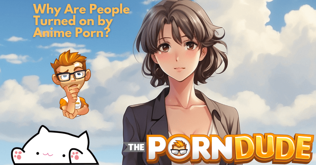 Uncovering The Allure: Why Are People Turned on by Anime Porn?